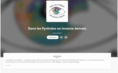 Dans les Pyrénées on invente demain : LE podcast dédié à l’innovation dans les montagnes